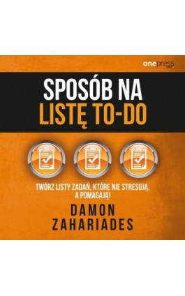 Sposób na listę to-do. Twórz listy zadań, które nie stresują a pomagają! - Damon Zahariades - Audiobook - 978-83-283-6546-9