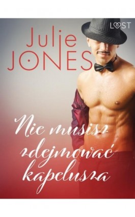Nie musisz zdejmować kapelusza - opowiadanie erotyczne - Julie Jones - Ebook - 9788726319606