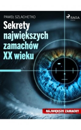 Sekrety największych zamachów XX wieku - Paweł Szlachetko - Ebook - 9788726554540
