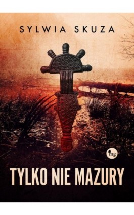 Tylko nie Mazury - Sylwia Skuza - Ebook - 978-83-7779-628-3
