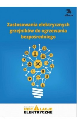Zastosowania elektrycznych grzejników do ogrzewania bezpośredniego - Janusz Strzyżewski - Ebook - 978-83-269-7993-4