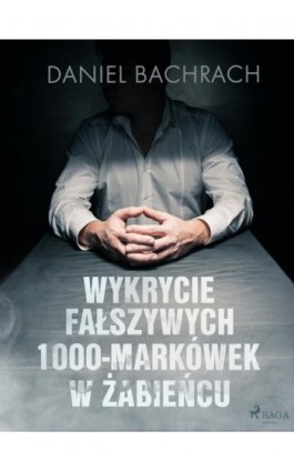 Wykrycie fałszywych 1000-markówek w Żabieńcu - Daniel Bachrach - Ebook - 9788726534870