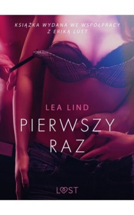 Pierwszy raz – opowiadanie erotyczne - Lea Lind - Ebook - 9788726204971
