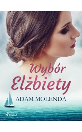 Wybór Elżbiety - Adam Molenda - Ebook - 9788726486124