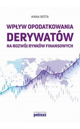 Wpływ opodatkowania derywatów na rozwój rynków finansowych - Anna Biśta - Ebook - 978-83-8175-128-5