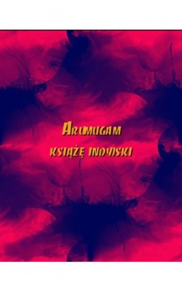 Arumugam książę indyjski - Autor nieznany - Ebook - 978-83-7950-883-9