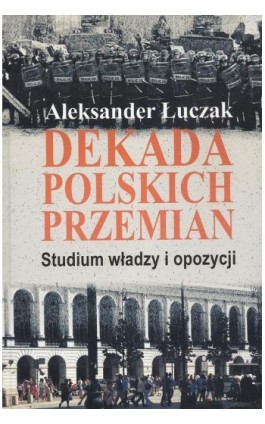 Dekada polskich przemian. Studium władzy i opozycji. - Aleksander Łuczak - Ebook - 978-83-7545-369-0