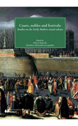 Court, nobles and festivals. Studies on the Early Modern visual culture - Ebook - 978-83-226-3836-1