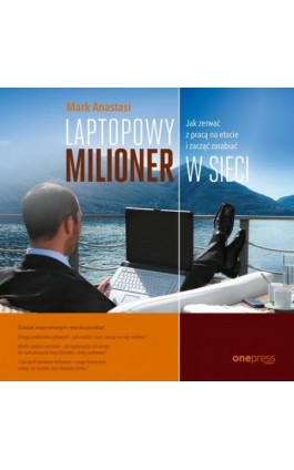 Laptopowy Milioner. Jak zerwać z pracą na etacie i zacząć zarabiać w sieci - Mark Anastasi - Audiobook - 978-83-283-6907-8