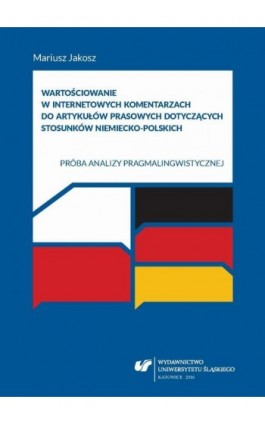 Wartościowanie w internetowych komentarzach do artykułów prasowych dotyczących stosunków niemiecko-polskich - Mariusz Jakosz - Ebook - 978-83-8012-841-5