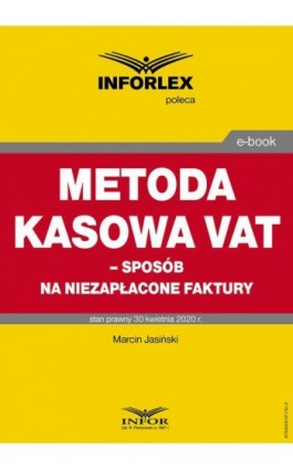 Metoda kasowa w VAT – sposób na niezapłacone faktury - Marcin Jasiński - Ebook - 978-83-8137-781-2