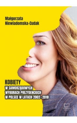 Kobiety w samorządowych wyborach prezydenckich w Polsce w latach 2002-2018 - Małgorzata Niewiadomska-Cudak - Ebook - 978-83-66552-06-7