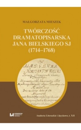 Twórczość dramatopisarska Jana Bielskiego SJ (1714-1768) - Małgorzata Mieszek - Ebook - 978-83-8142-863-7