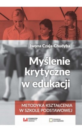 Myślenie krytyczne w edukacji - Iwona Czaja-Chudyba - Ebook - 978-83-8142-931-3