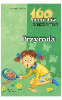 Przyroda 160 pomysłów na nauczanie zintegrowane w klasach 1-3 - Jadwiga Stasica - Ebook - 978-83-7587-809-7