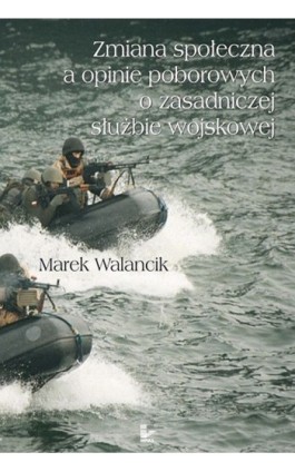 Zmiana społeczna a opinie poborowych o zasadniczej służbie wojskowej - Marek Walancik - Ebook - 978-83-7587-841-7