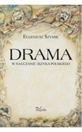 Drama w nauczaniu języka polskiego - Eugeniusz Szymik - Ebook - 978-83-7587-852-3