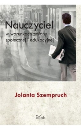 Nauczyciel w warunkach zmiany społecznej i edukacyjnej - Jolanta Szempruch - Ebook - 978-83-7587-956-8