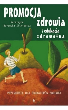Promocja zdrowia i edukacja zdrowotna - Katarzyna Borzucka-Sitkiewicz - Ebook - 978-83-7587-806-6