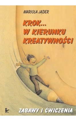 Krok w kierunku kreatywności - Mariola Jąder - Ebook - 978-83-7587-780-9