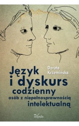 Język i dyskurs codzienny osób z niepełnosprawnością intelektualną - Dorota Krzemińska - Ebook - 978-83-7587-987-2