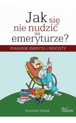 Jak się nie nudzić na emeryturze - Stanisław Mędak - Ebook - 978-83-7587-726-7