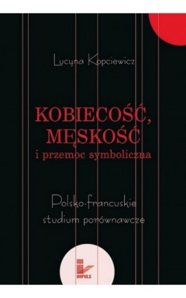 Kobiecość, męskość i przemoc symboliczna - Lucyna Kopciewicz - Ebook - 978-83-7587-774-8