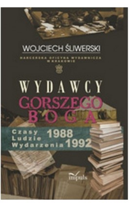 Wydawcy gorszego Boga - Wojciech Śliwerski - Ebook - 978-83-7587-715-1