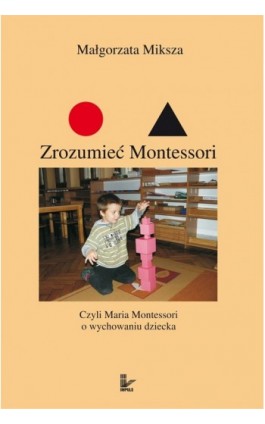 Zrozumieć Montessori - Małgorzata Miksza - Ebook - 978-83-7587-727-4