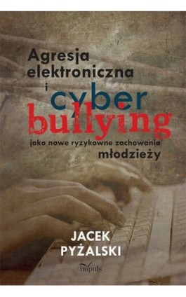 Agresja elektroniczna i cyberbullying - Jacek Pyżalski - Ebook - 978-83-7587-949-0