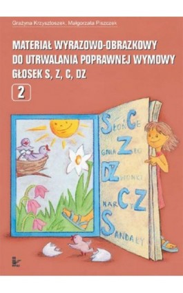 Materiał wyrazowo obrazkowy do utrwalania poprawnej wymowy głosek s, z, c, dz - Grażyna Krzysztoszek - Ebook - 978-83-7587-789-2