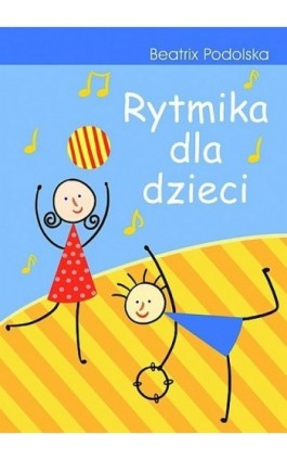 Rytmika dla dzieci - Beatrix Podolska - Ebook - 978-83-7587-815-8