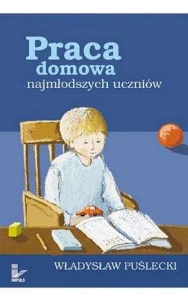 Praca domowa najmłodszych uczniów - Władysław Puślecki - Ebook - 978-83-7587-804-2