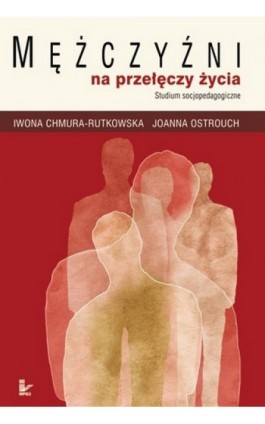 Mężczyźni na przełęczy życia - Iwona Chmura-Rutkowska - Ebook - 978-83-7587-792-2