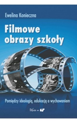 Filmowe obrazy szkoły - Ewelina Konieczna - Ebook - 978-83-7587-692-5