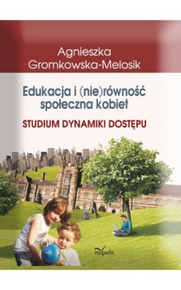 Edukacja i (nie)równość społeczna kobiet - Agnieszka Gromkowska-Melosik - Ebook - 978-83-7587-677-2