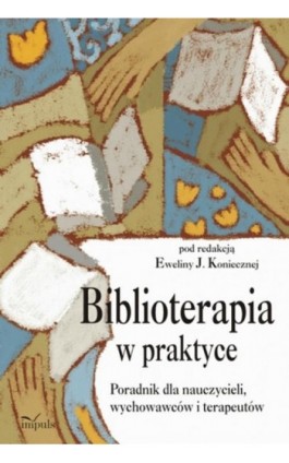 Biblioterapia w praktyce - Ewelina Konieczna - Ebook - 978-83-7587-751-9