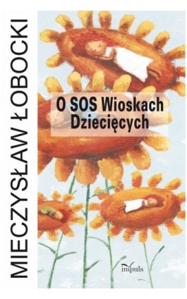 O SOS Wioskach Dziecięcych - Mieczysław Łobocki - Ebook - 978-83-7587-668-0