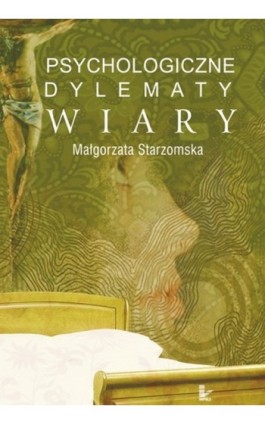 Psychologiczne dylematy wiary - Małgorzata Starzomska - Ebook - 978-83-7587-811-0