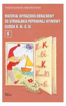 Materiał wyrazowo obrazkowy do utrwalania poprawnej wymowy głosek k, ki, g, gi - Grażyna Krzysztoszek - Ebook - 978-83-7587-786-1