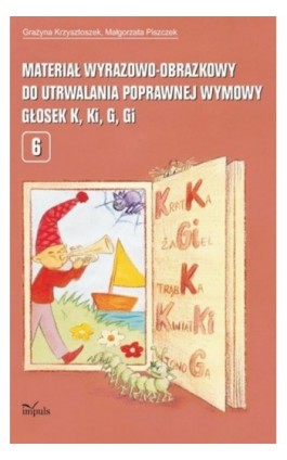 Materiał wyrazowo obrazkowy do utrwalania poprawnej wymowy głosek k, ki, g, gi - Grażyna Krzysztoszek - Ebook - 978-83-7587-786-1