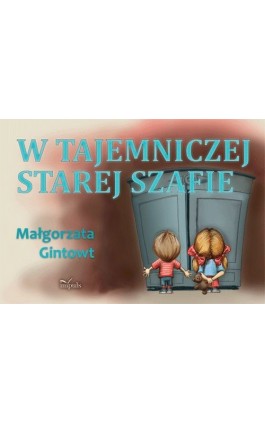 W tajemniczej starej szafie - Małgorzata Gintowt - Ebook - 978-83-7587-968-1