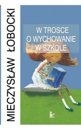 W trosce o wychowanie w szkole - Mieczysław Łobocki - Ebook - 978-83-7587-829-5