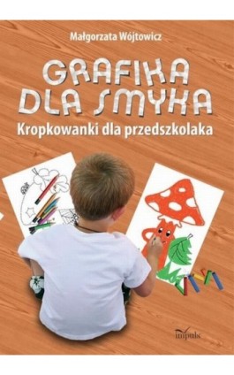 Grafika dla smyka - Małgorzata Wójtowicz - Ebook - 978-83-7587-953-7