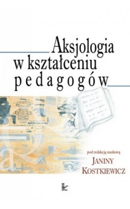 Aksjologia w kształceniu pedagogów - Janina Kostkiewicz - Ebook - 978-83-7587-743-4