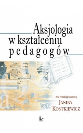 Aksjologia w kształceniu pedagogów - Janina Kostkiewicz - Ebook - 978-83-7587-743-4