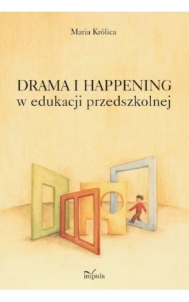 Drama i happening w edukacji przedszkolnej - Maria Królica - Ebook - 978-83-7587-757-1