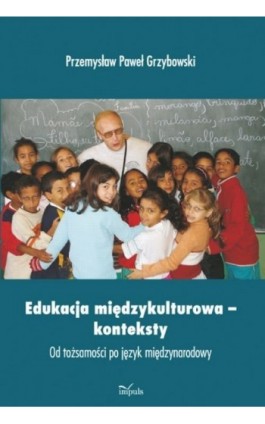 Edukacja międzykulturowa konteksty - Przemysław Paweł Grzybowski - Ebook - 978-83-7587-847-9