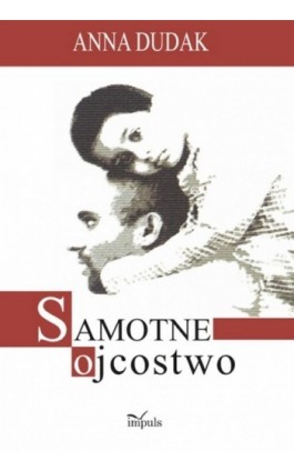 Samotne ojcostwo - Anna Dudak - Ebook - 978-83-7587-816-5