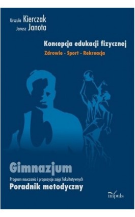 Koncepcja edukacji fizycznej Zdrowie Sport Rekreacja - Urszula Kierczak - Ebook - 978-83-7587-843-1